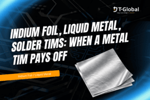 Indium Foil, Liquid Metal, Solder TIMs: When A Metal TIM Pays Off